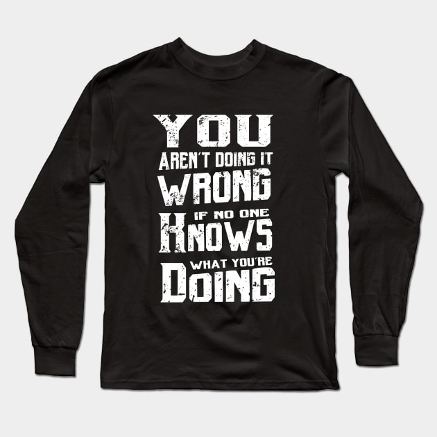 You aren't doing it wrong Long Sleeve T-Shirt by atomguy